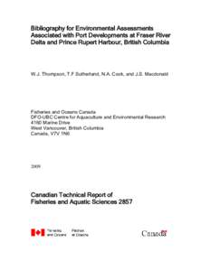 Bibliography for Environmental Assessments Associated with Port Developments at Fraser River Delta and Prince Rupert Harbour, British Columbia W.J. Thompson, T.F Sutherland, N.A. Cook, and J.S. Macdonald