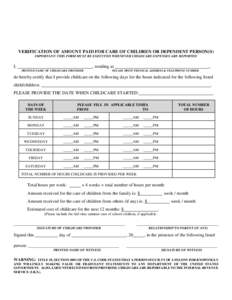 VERIFICATION OF AMOUNT PAID FOR CARE OF CHILDREN OR DEPENDENT PERSON(S) IMPORTANT: THIS FORM MUST BE EXECUTED WHENEVER CHILDCARE EXPENSES ARE REPORTED I,  , residing at