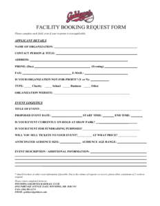 FACILITY BOOKING REQUEST FORM Please complete each field, even if your response is non-applicable. APPLICANT DETAILS NAME OF ORGANIZATION: CONTACT PERSON & TITLE: