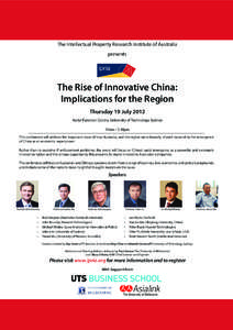 The Intellectual Property Research Institute of Australia presents The Rise of Innovative China: Implications for the Region Thursday 19 July 2012