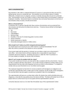 WHAT IS DISCRIMINATION? Discrimination is the unfair or unequal treatment of a person or a group because they are part of a defined group, known as a protected class. Discrimination can occur when a person is treated dif