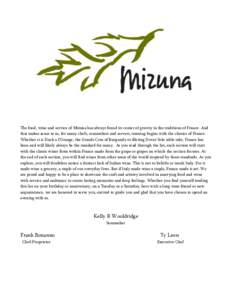 The food, wine and service of Mizuna has always found its center of gravity in the traditions of France. And that makes sense to us; for many chefs, sommeliers and servers, training begins with the classics of France. Wh