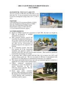 2001 UTAH PETROLEUM BROWNFIELD’S FACT SHEET BACKGROUND: WEST SALT LAKE CITY The site is located at 1000 West and 200 South, in west Salt Lake City. It was an abandoned service station with at least two underground stor