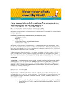 How essential are Information Communications Technologies to young people? What are Information Communications Technologies (ICTs) Information Communications Technologies is an umbrella term that includes any communicati