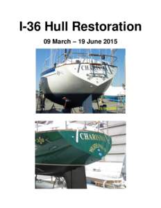 I-36 Hull Restoration 09 March – 19 June 2015 Preface This article documents the events of a four month long effort to sand, repair, and paint the keel and hull of a 1978 Islander 36 sailboat.