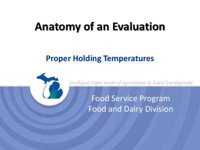 Anatomy of an Evaluation Proper Holding Temperatures Food Service Program Food and Dairy Division