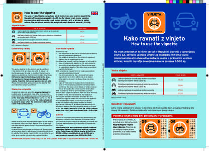 How to use the vignette  The use of vignettes is compulsory on all motorways and expressways in the Republic of Slovenia managed by DARS d.d. for single-track motor vehicles (motorcycles) and for double-track motor vehic
