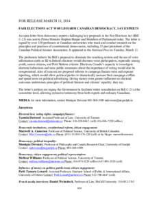 FOR RELEASE MARCH 11, 2014 FAIR ELECTIONS ACT WOULD HARM CANADIAN DEMOCRACY, SAY EXPERTS An open letter from democracy experts challenging key proposals in the Fair Elections Act (Bill C-23) was sent to Prime Minister St