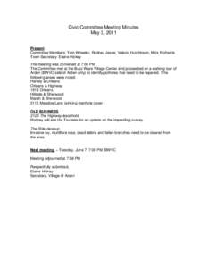 Civic Committee Meeting Minutes May 3, 2011 Present Committee Members: Tom Wheeler, Rodney Jester, Valerie Hutchinson, Mick Fitzharris Town Secretary: Elaine Hickey The meeting was convened at 7:00 PM.