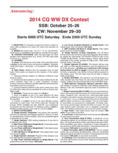 Announcing:  2014 CQ WW DX Contest SSB: October 25–26 CW: November 29–30 Starts 0000 UTC Saturday Ends 2359 UTC Sunday
