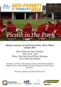 Picnic in the Park Raising Awareness of Anti-Poverty Week, 13th to 19th of October 2013 Date: Friday the 18th of October Time: 11am - 2pm Where: The Cube, Hovell Street, Wodonga