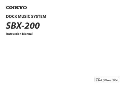 DOCK MUSIC SYSTEM  SBX-200 Instruction Manual  Thank you for purchasing an Onkyo product. Please read this manual
