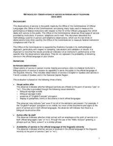 METHODOLOGY: OBSERVATIONS OF SERVICE IN PERSON AND BY TELEPHONE 2013–2014 BACKGROUND The observations of service to the public made by the Office of the Commissioner of Official Languages (the Office of the Commissione