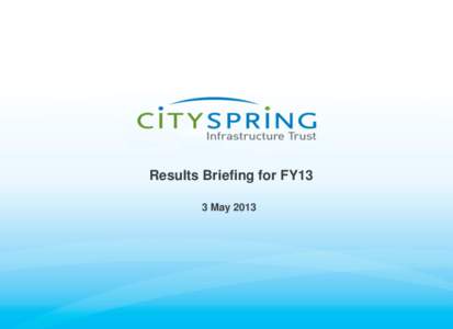 Results Briefing for FY13 3 May 2013 Disclaimer This presentation is not and does not constitute or form part of, and is not made in connection with, any offer, invitation or recommendation to sell or issue, or any soli