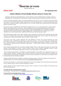 MEDIA ALERT  30th September 2013 Jamie’s Ministry of Food Mobile Kitchen arrives in Hume City Making its new home in Broadmeadows, Jamie’s Ministry of Food Mobile Kitchen will begin classes on