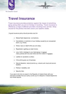 Travel Insurance Travel insurance provides protection against the impact of something going wrong when you are on holiday or travelling. Travel insurance is offered by a range of different providers including many airlin