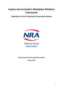 Inquiry into Australia’s Workplace Relations Framework Submission to the Productivity Commission Review Prepared by the National Retail Association March, 2015