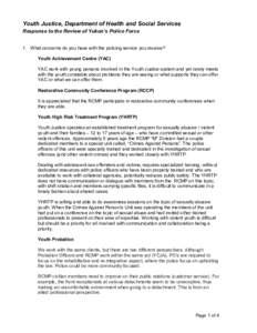 Youth Justice, Department of Health and Social Services Response to the Review of Yukon’s Police Force 1. What concerns do you have with the policing service you receive? Youth Achievement Centre (YAC) YAC work with yo