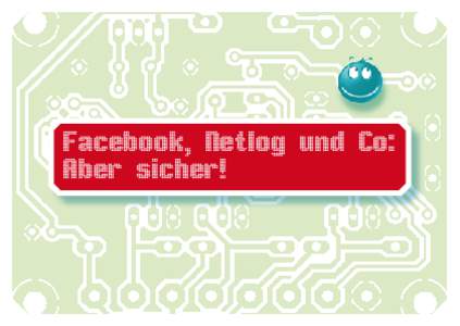 Facebook, Netlog und Co: Aber sicher! Info zum Thema: Sicheres Internet  Schweizerische Kriminalprävention, www.skppsc.ch, 2011