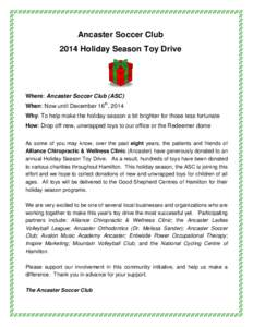 Ancaster Soccer Club 2014 Holiday Season Toy Drive Where: Ancaster Soccer Club (ASC) When: Now until December 16th, 2014 Why: To help make the holiday season a bit brighter for those less fortunate