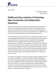 March 2, 2006 Policy Planning Division Planning Section RIKEN and Tokyo Institute of Technology Sign Coordination and Collaboration