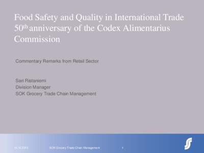 Food Safety and Quality in International Trade 50th anniversary of the Codex Alimentarius Commission Commentary Remarks from Retail Sector  Sari Ristaniemi