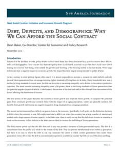 New America Foundation Next Social Contract Initiative and Economic Growth Program Debt, Deficits, and Demographics: Why We Can Afford the Social Contract Dean Baker, Co-Director, Center for Economic and Policy Research