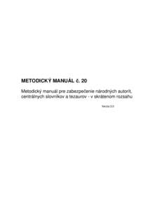 METODICKÝ MANUÁL č. 20 Metodický manuál pre zabezpečenie národných autorít, centrálnych slovníkov a tezaurov - v skrátenom rozsahu Verzia 2.0  Metodický manuál č. 20