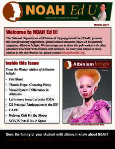 Winter[removed]Welcome to NOAH Ed U! The National Organization of Albinism & Hypopigmentation (NOAH) presents this complimentary supplement, geared toward educators, based on its quarterly magazine, Albinism InSight. We en