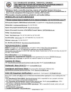 U.S. CONSULATE GENERAL, TORONTO, CANADA  **ALL APPLICANTS ENTER THE CONSULATE AT 225 SIMCOE STREET** Mailing address only: 360 University Ave, Toronto ON M5G 1S4 Visit http://toronto.usconsulate.gov for more information.