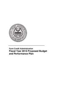 Farm Credit Administration Fiscal Year 2016 Proposed Budget and Performance Plan
