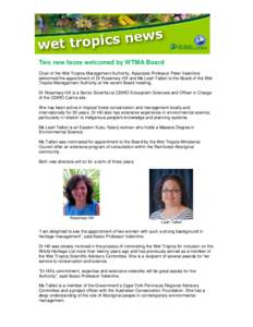 Two new faces welcomed by WTMA Board Chair of the Wet Tropics Management Authority, Associate Professor Peter Valentine welcomed the appointment of Dr Rosemary Hill and Ms Leah Talbot to the Board of the Wet Tropics Mana