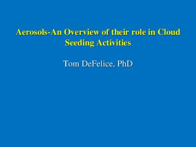Aerosols-An Overview of their role in Cloud Seeding Activities Tom DeFelice, PhD Definition: