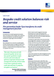 CASE STUDY  Bespoke credit solution balances risk and service Fire-prevention leader Tyco transforms its credit management function