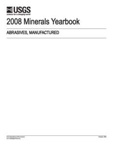 2008 Minerals Yearbook ABRASIVES, MANUFACTURED U.S. Department of the Interior U.S. Geological Survey