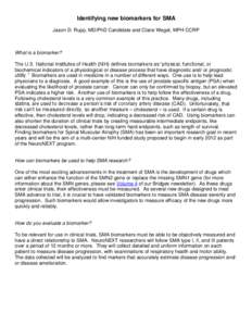 Identifying new biomarkers for SMA Jason D. Rupp, MD/PhD Candidate and Claire Wegel, MPH CCRP What is a biomarker? The U.S. National Institutes of Health (NIH) defines biomarkers as “physical, functional, or biochemica