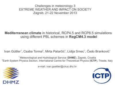 Challenges in meteorology 3 EXTREME WEATHER AND IMPACT ON SOCIETY Zagreb, 21-22 November 2013 Mediterranean climate in historical, RCP4.5 and RCP8.5 simulations using different PBL schemes in RegCM4.3 model