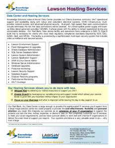 Lawson Hosting Services Data Center and Hosting Services Knowledge Solutions state-of-the-art Data Center provides our Clients business continuity, 24x7 operational support and availability along with robust and redundan