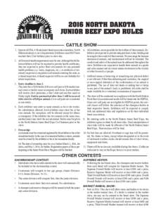 2016 NORTH DAKOTA JUNIOR BEEF EXPO RULES ––––––––––––––––––––– CATTLE SHOW–––––––––––––––––––––– 1.	 Open to all FFA, 4-H and junior b