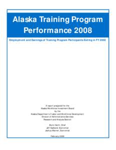 Alaska Training Program Performance 2008 Employment and Earnings of Training Program Participants Exiting in FY 2008 A report prepared for the Alaska Workforce Investment Board