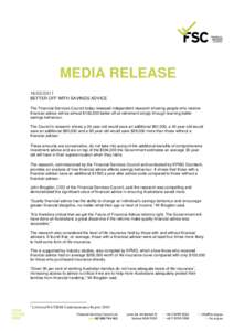 MEDIA RELEASE[removed]BETTER OFF WITH SAVINGS ADVICE The Financial Services Council today released independent research showing people who receive financial advice will be almost $100,000 better off at retirement simp