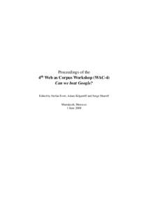 Proceedings of the 4th Web as Corpus Workshop (WAC-4) Can we beat Google? Edited by Stefan Evert, Adam Kilgarriff and Serge Sharoff Marrakech, Morocco 1 June 2008