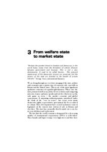 3  From welfare state to market state  “Perhaps the greatest threat to freedom and democracy in the