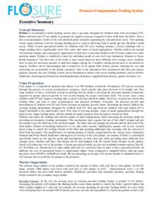 Executive Summary Concept Summary FloSure is an alternative bottle feeding system that is specially designed for children born with cleft palate (CP). Babies affected with CP are unable to generate the negative pressure 