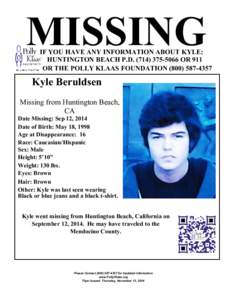 MISSING  IF YOU HAVE ANY INFORMATION ABOUT KYLE: HUNTINGTON BEACH P.D[removed]OR 911 OR THE POLLY KLAAS FOUNDATION[removed]