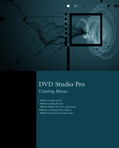 DVD Studio Pro Creating Menus Part 1: Getting Started Part 2: Creating Buttons Part 3: Adding Title, Text, and Sound uPart 4: Creating an Intro Menuo