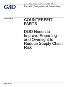 GAO; Counterfeit Parts: DOD Needs to Improve Reporting and Oversight to Reduce Supply Chain Risk