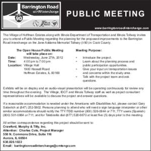 PUBLIC MEETING www.barringtonroadinterchange.com The Village of Hoffman Estates along with Illinois Department of Transportation and Illinois Tollway invites you to attend a Public Meeting regarding the planning for the 