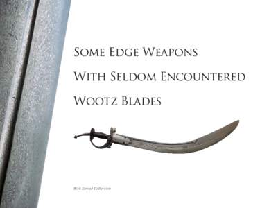 Some Edge Weapons With Seldom Encountered Wootz Blades Rick Stroud Collection