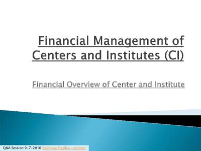 Financial Overview of Center and Institute  Q&A SessionKathleen Bradley-Lockhart 